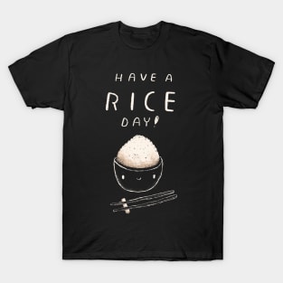 have a rice day T-Shirt